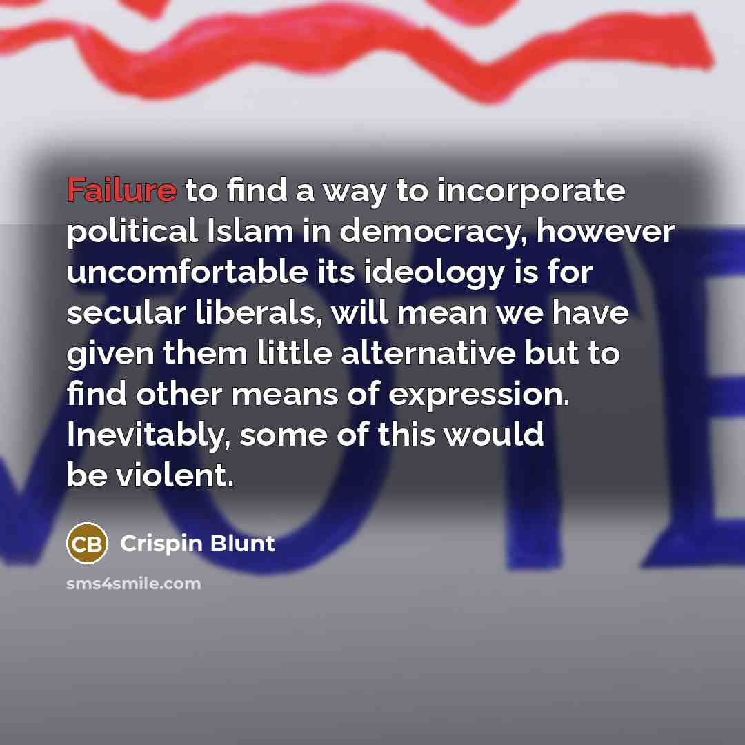 “Failure to find a way to incorporate political Islam in…” quote by Crispin Blunt