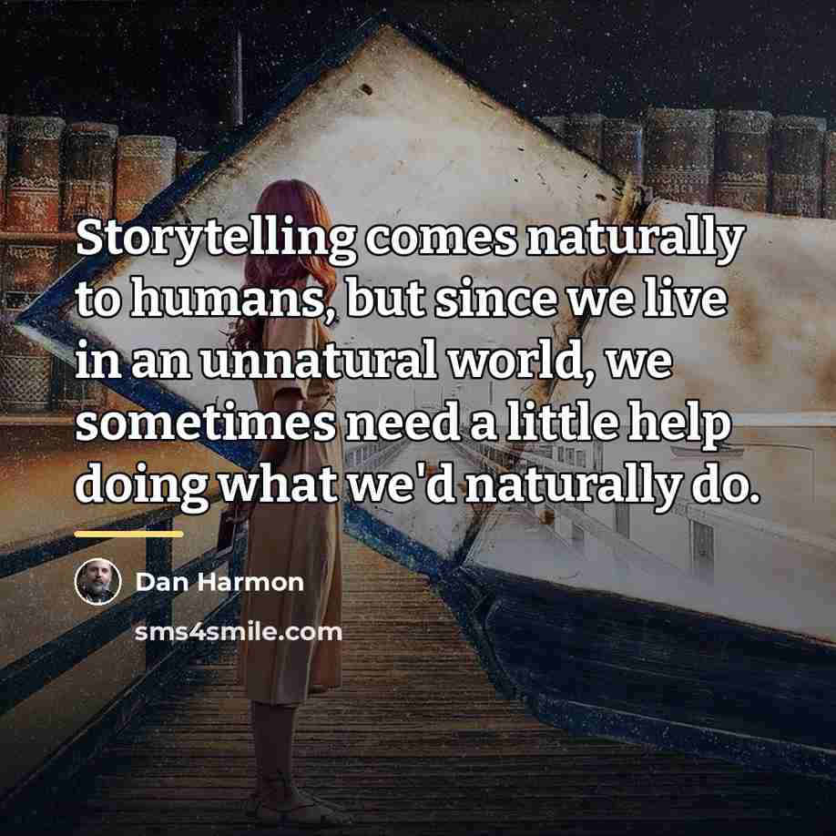 “Storytelling comes naturally to humans, but since we live in…” quote by Dan Harmon