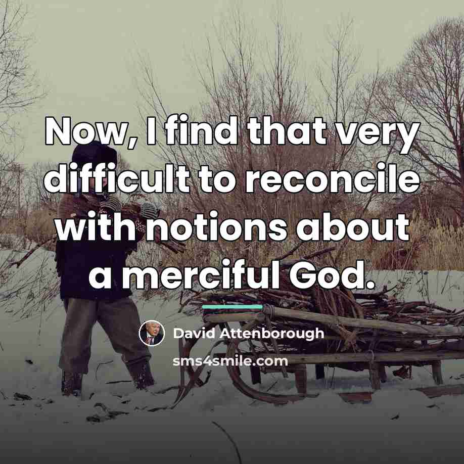“Now, I find that very difficult to reconcile with notions…” quote by David Attenborough