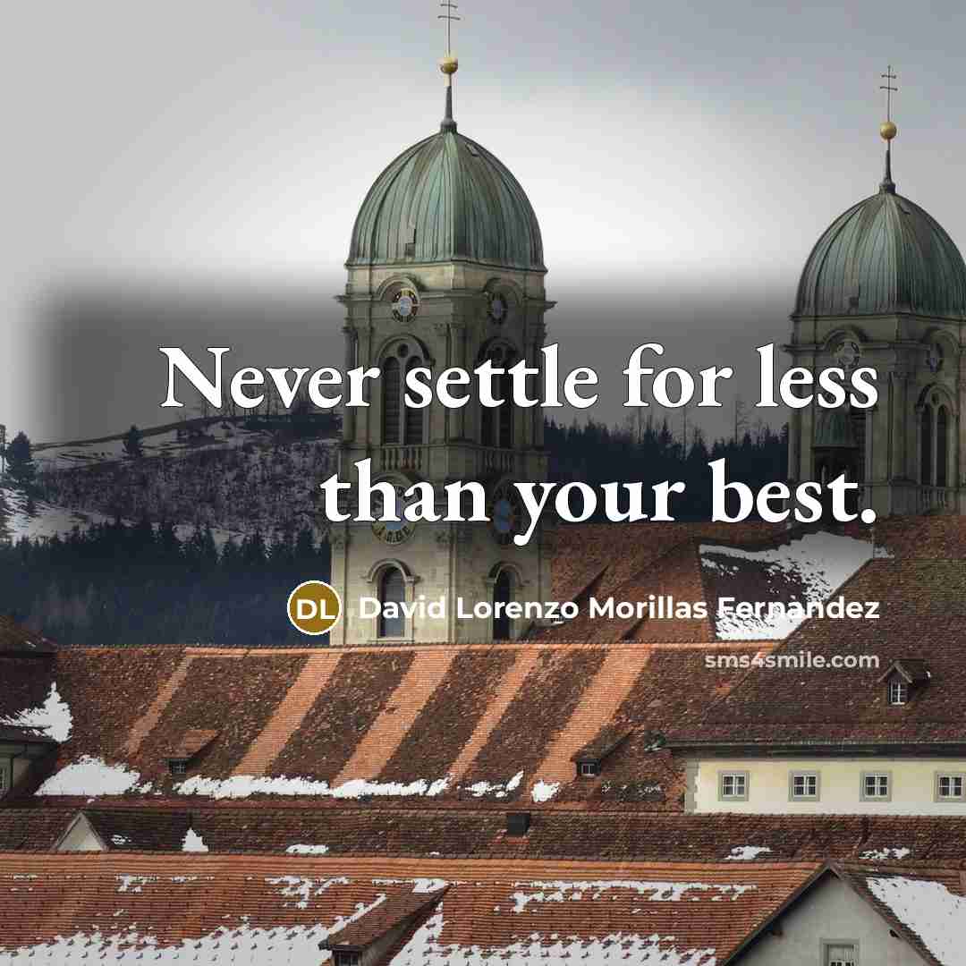“Never settle for less than your best.…” quote by David Lorenzo Morillas Fernandez