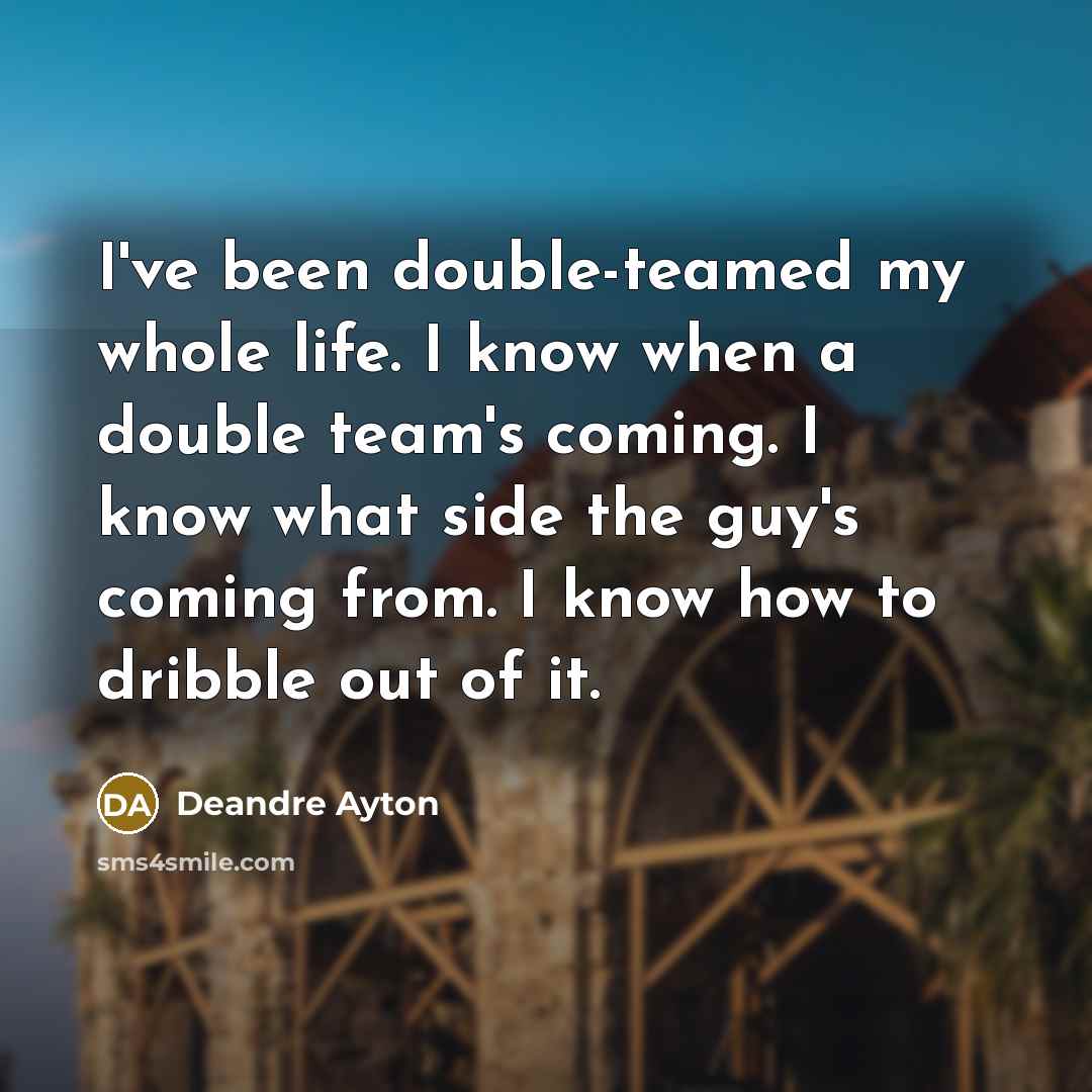 “I've been double-teamed my whole life. I know when a…” quote by Deandre Ayton