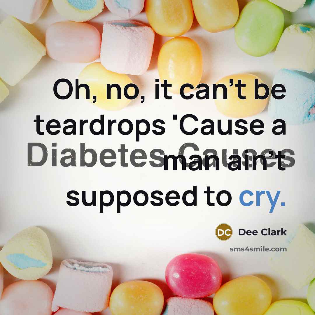 “Oh, no, it can't be teardrops 'Cause a man ain't…” quote by Dee Clark