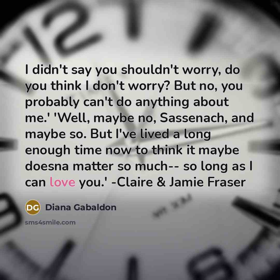 “I didn't say you shouldn't worry, do you think I…” quote by Diana Gabaldon