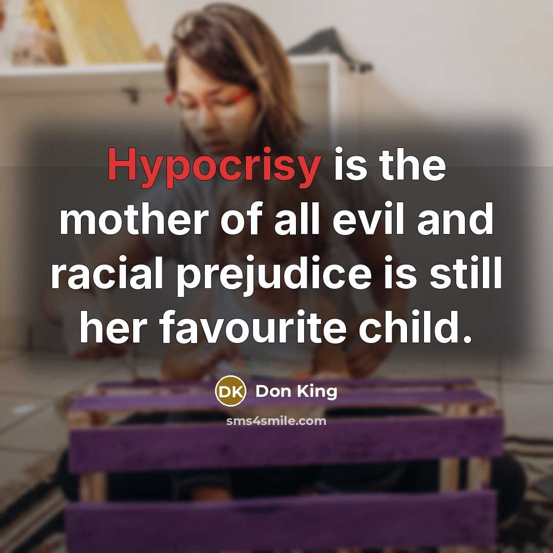 “Hypocrisy is the mother of all evil and racial prejudice…” quote by Don King