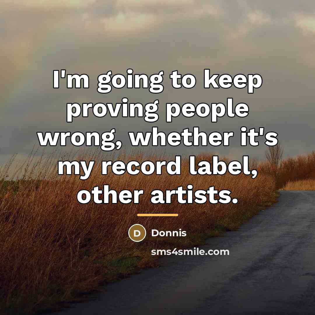 “I'm going to keep proving people wrong, whether it's my…” quote by Donnis