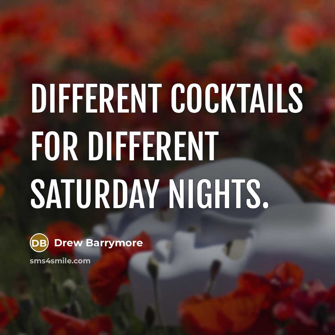 “Different cocktails for different Saturday nights.…” quote by Drew Barrymore