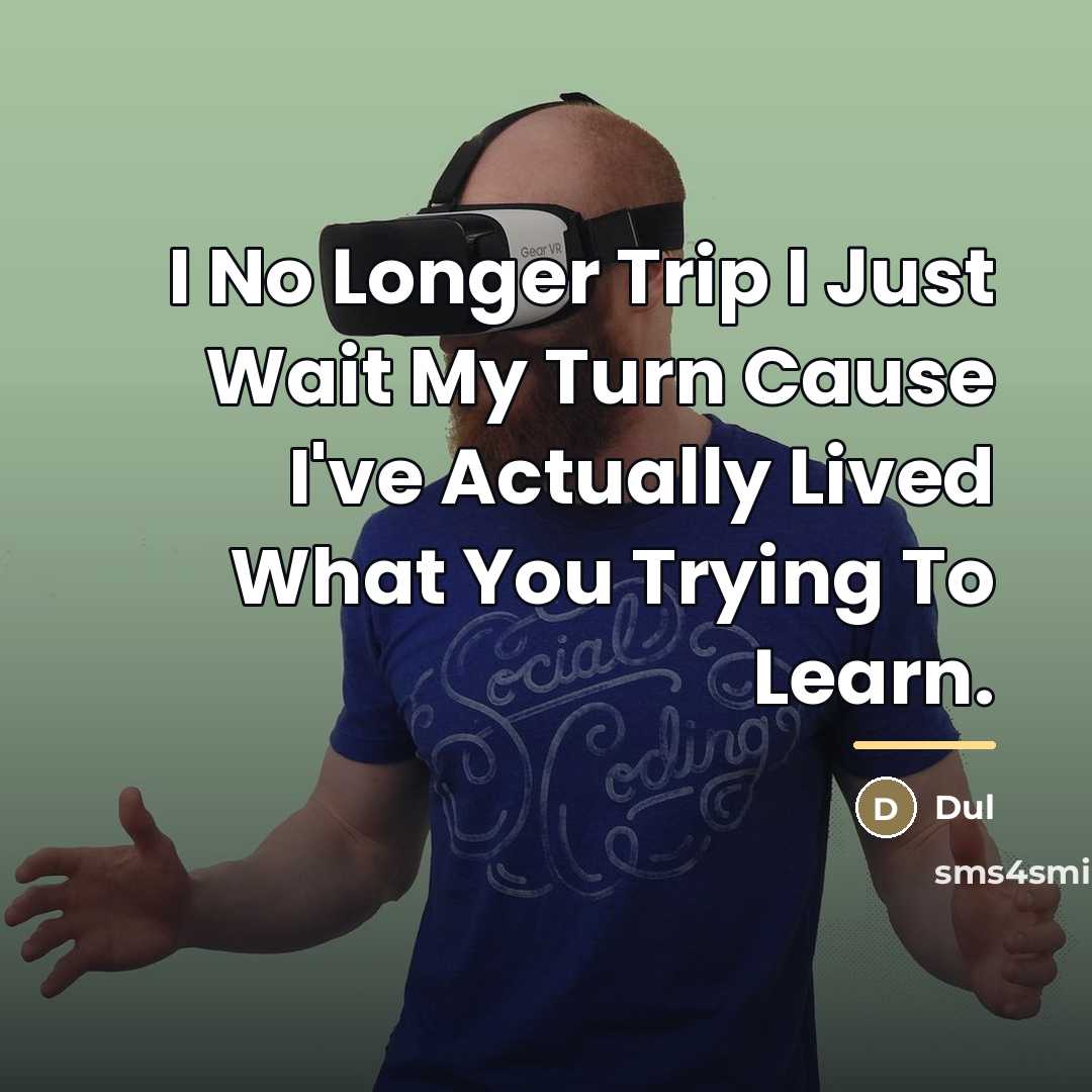 “I No Longer Trip I Just Wait My Turn Cause…” quote by Dul