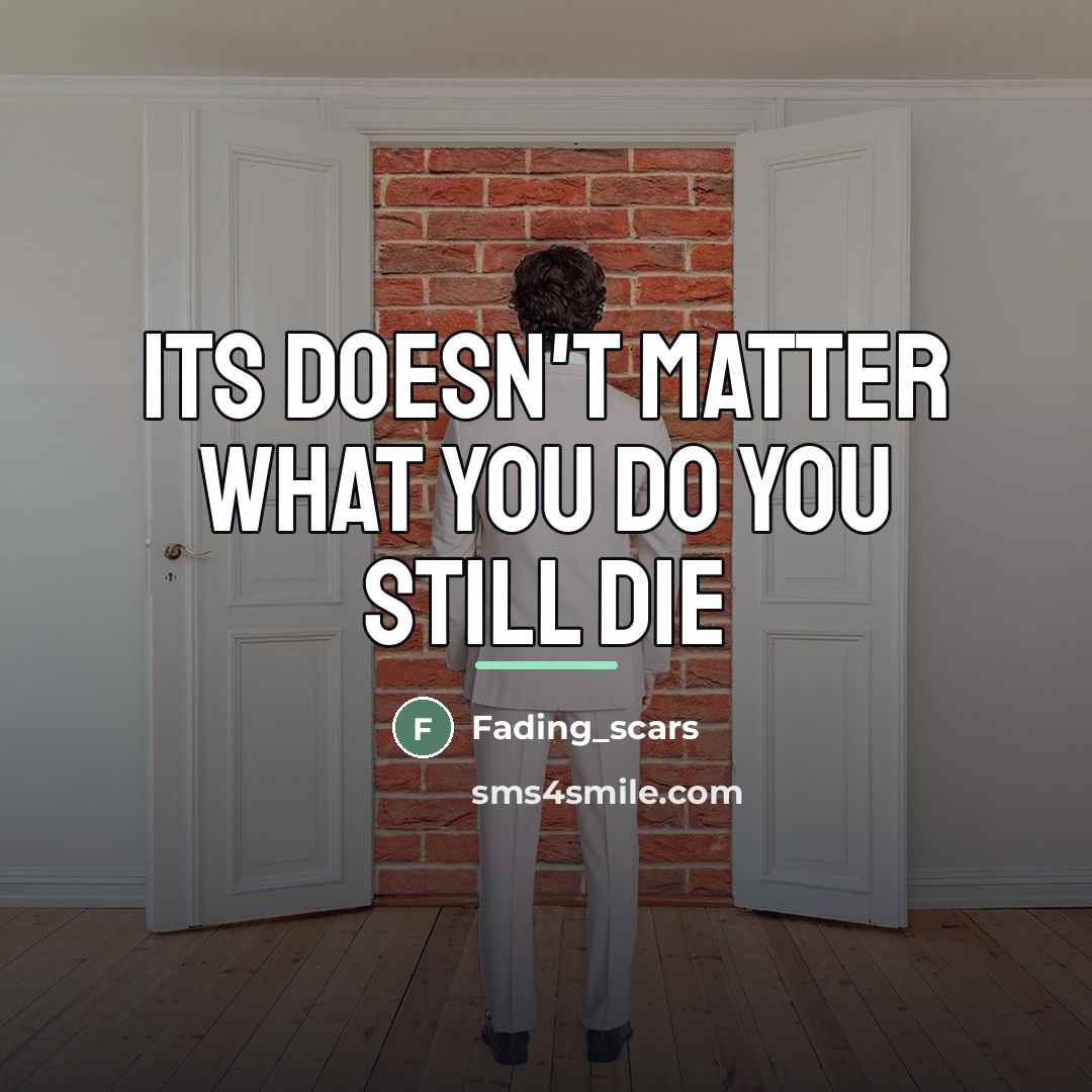 “Its doesn't matter what you do you still die…” quote by Fading_scars