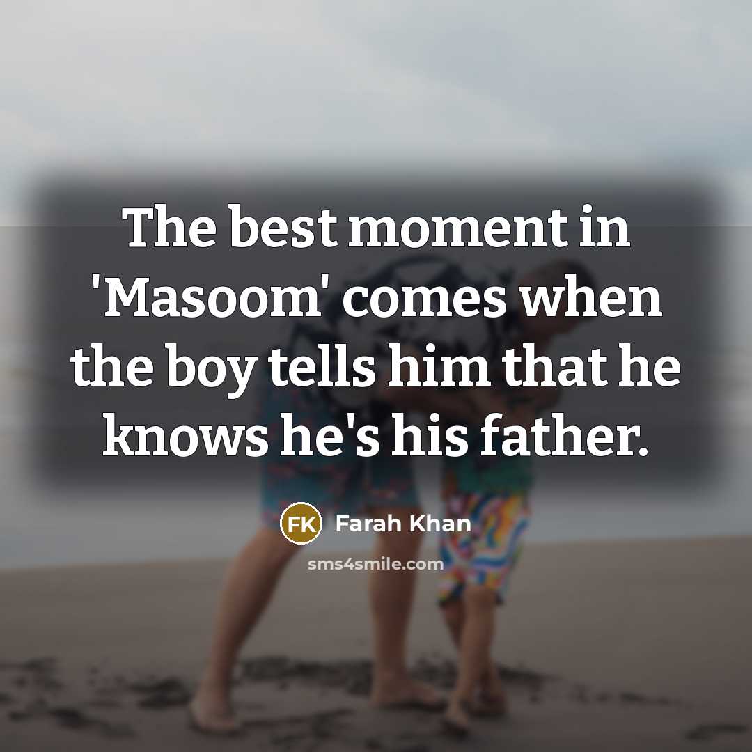 “The best moment in 'Masoom' comes when the boy tells…” quote by Farah Khan