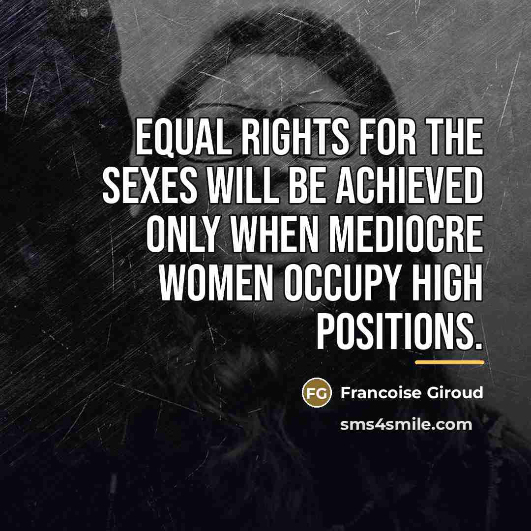 “Equal rights for the sexes will be achieved only when…” quote by Francoise Giroud