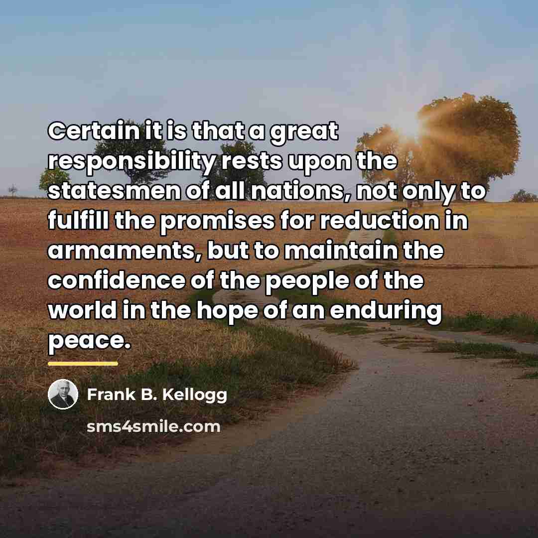 “Certain it is that a great responsibility rests upon the…” quote by Frank B. Kellogg