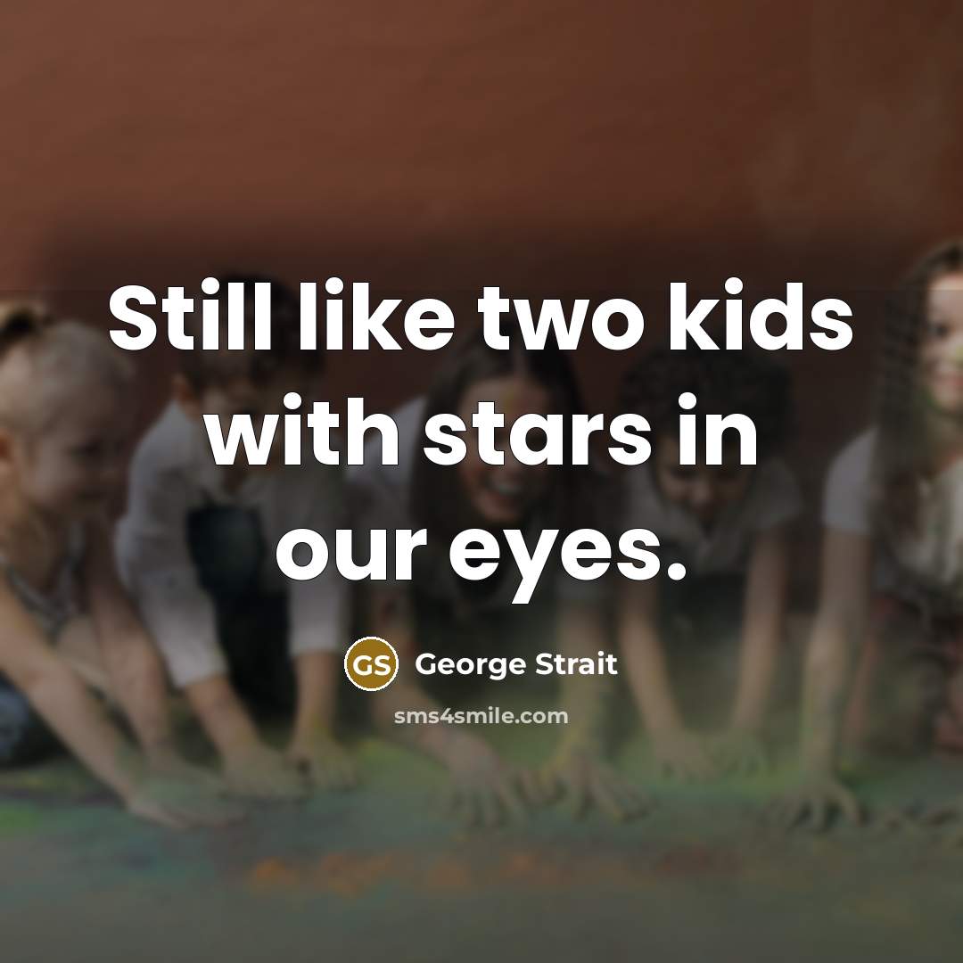“Still like two kids with stars in our eyes.…” quote by George Strait