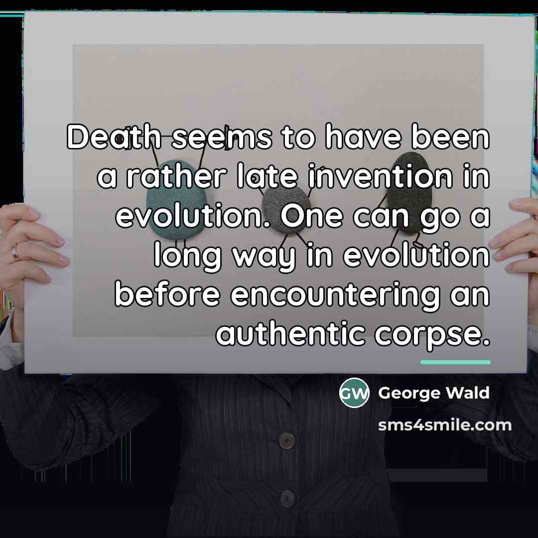 “Death seems to have been a rather late invention in…” quote by George Wald