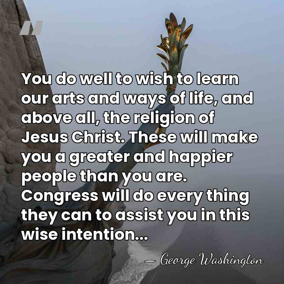 You do well to wish to learn our arts and ways of&hellip; - George Washington