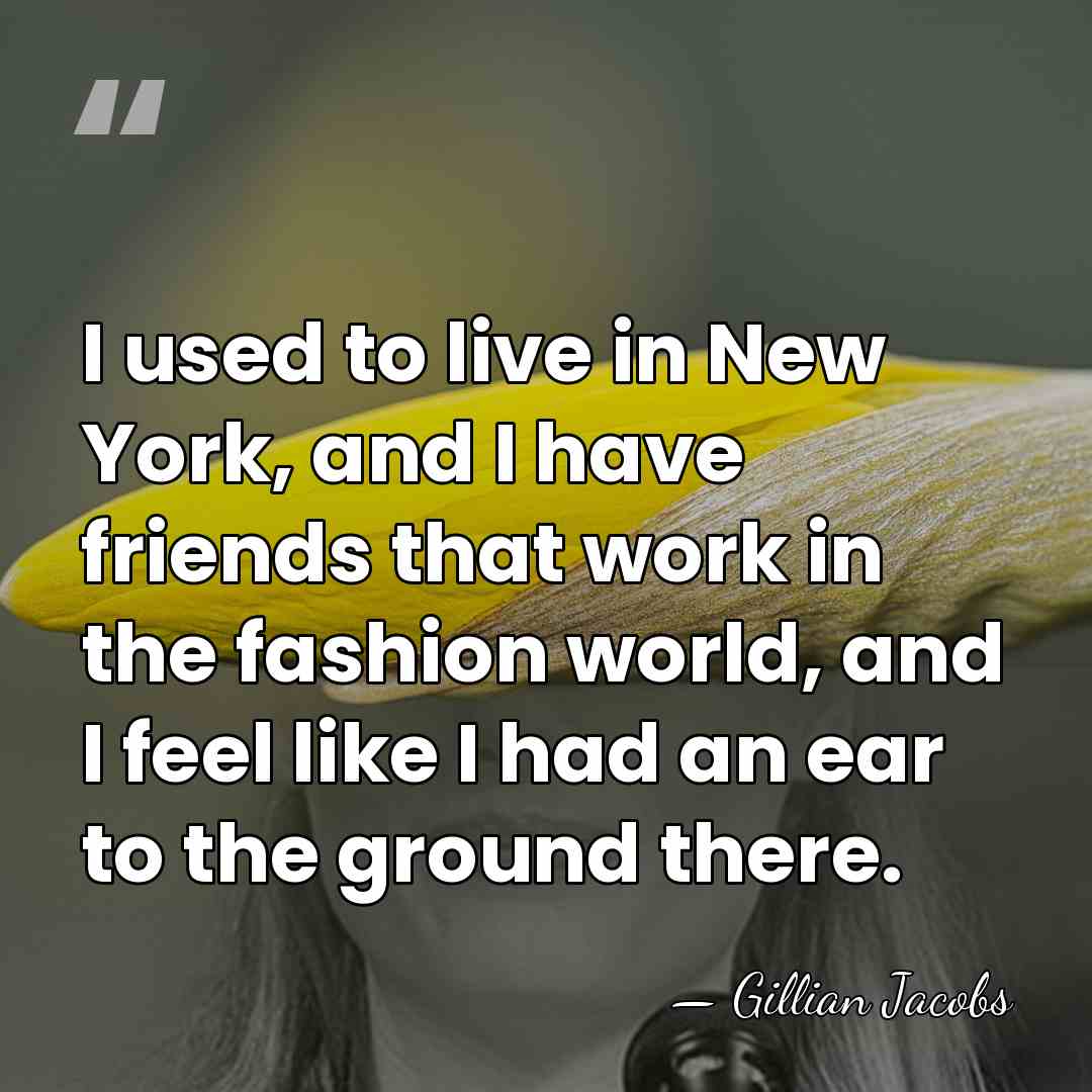 I used to live in New York, and I have friends that&hellip; - Gillian Jacobs