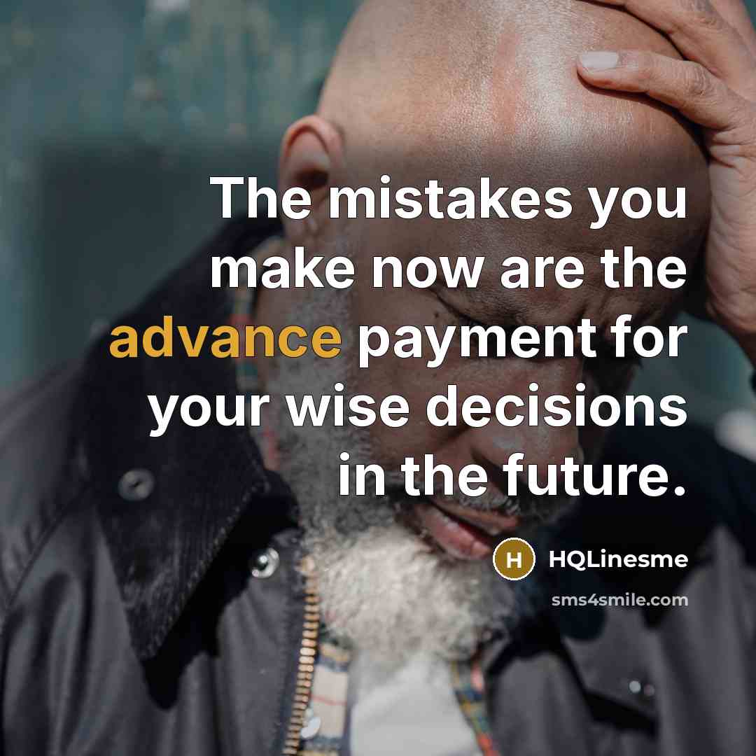 “The mistakes you make now are the advance payment for…” quote by HQLinesme