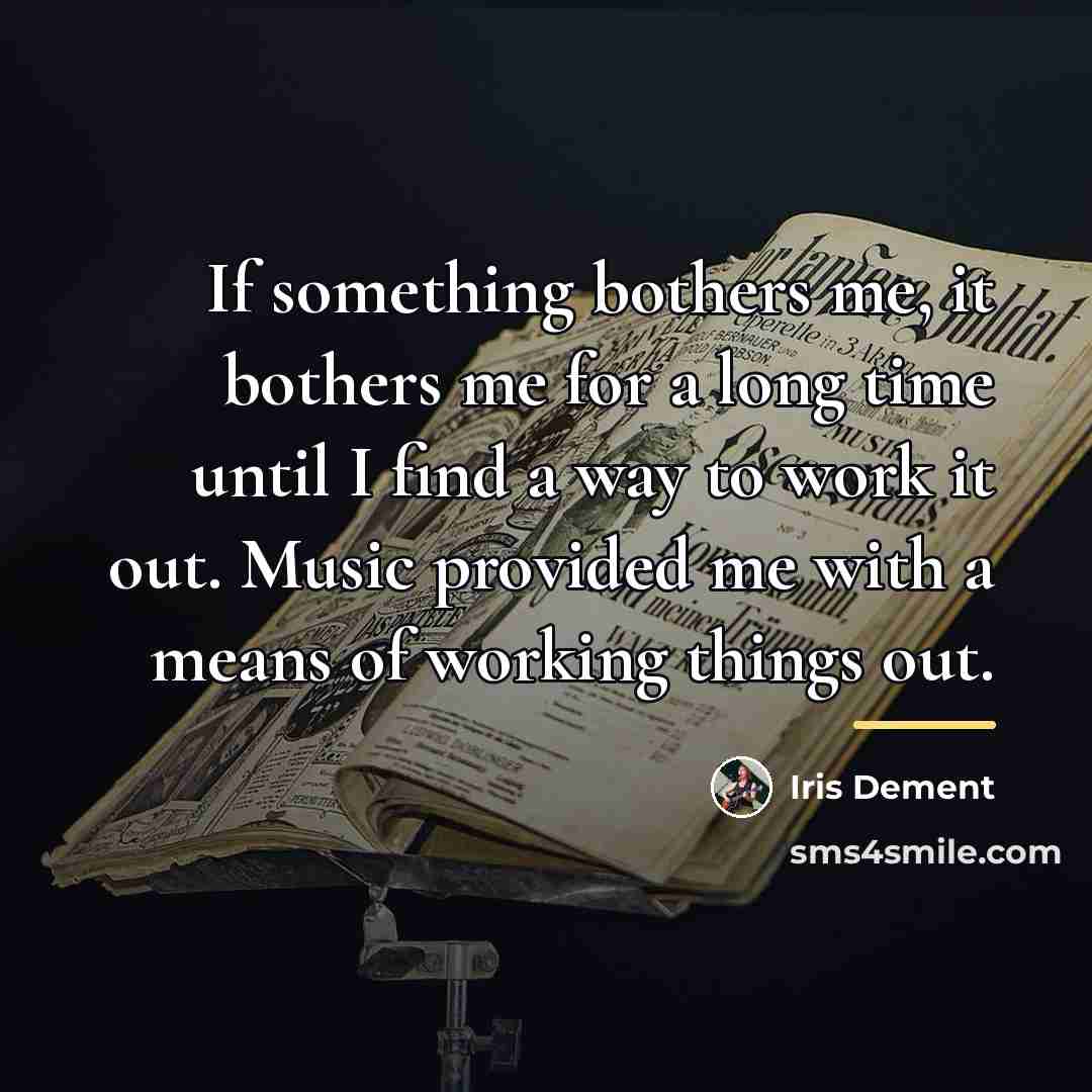 “If something bothers me, it bothers me for a long…” quote by Iris DeMent