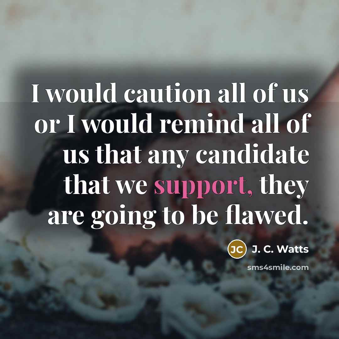 “I would caution all of us or I would remind…” quote by J. C. Watts