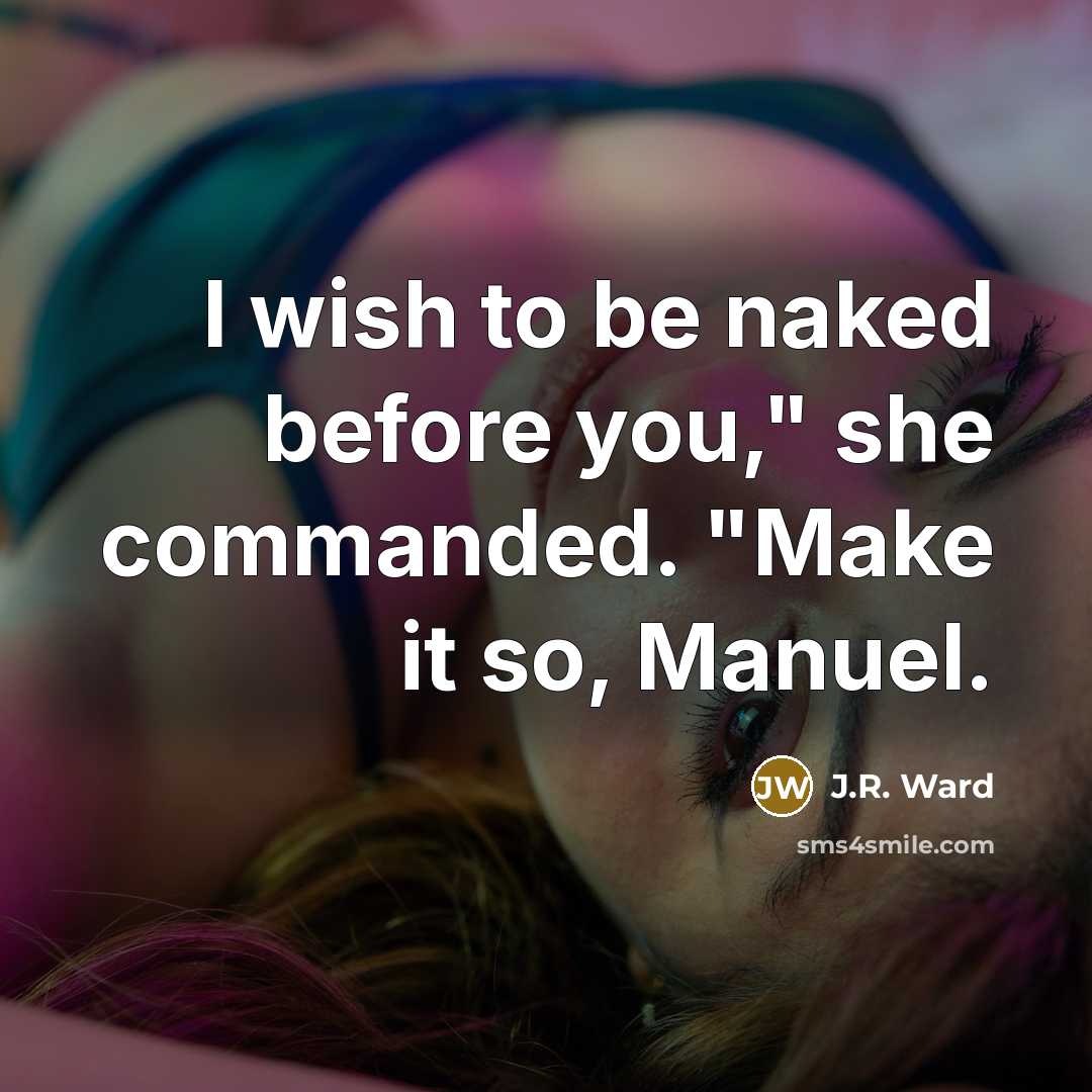 “I wish to be naked before you," she commanded. "Make…” quote by J.R. Ward
