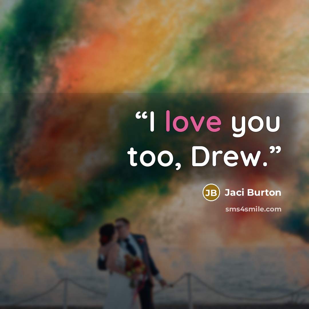 “I love you too, Drew.” quote by Jaci Burton