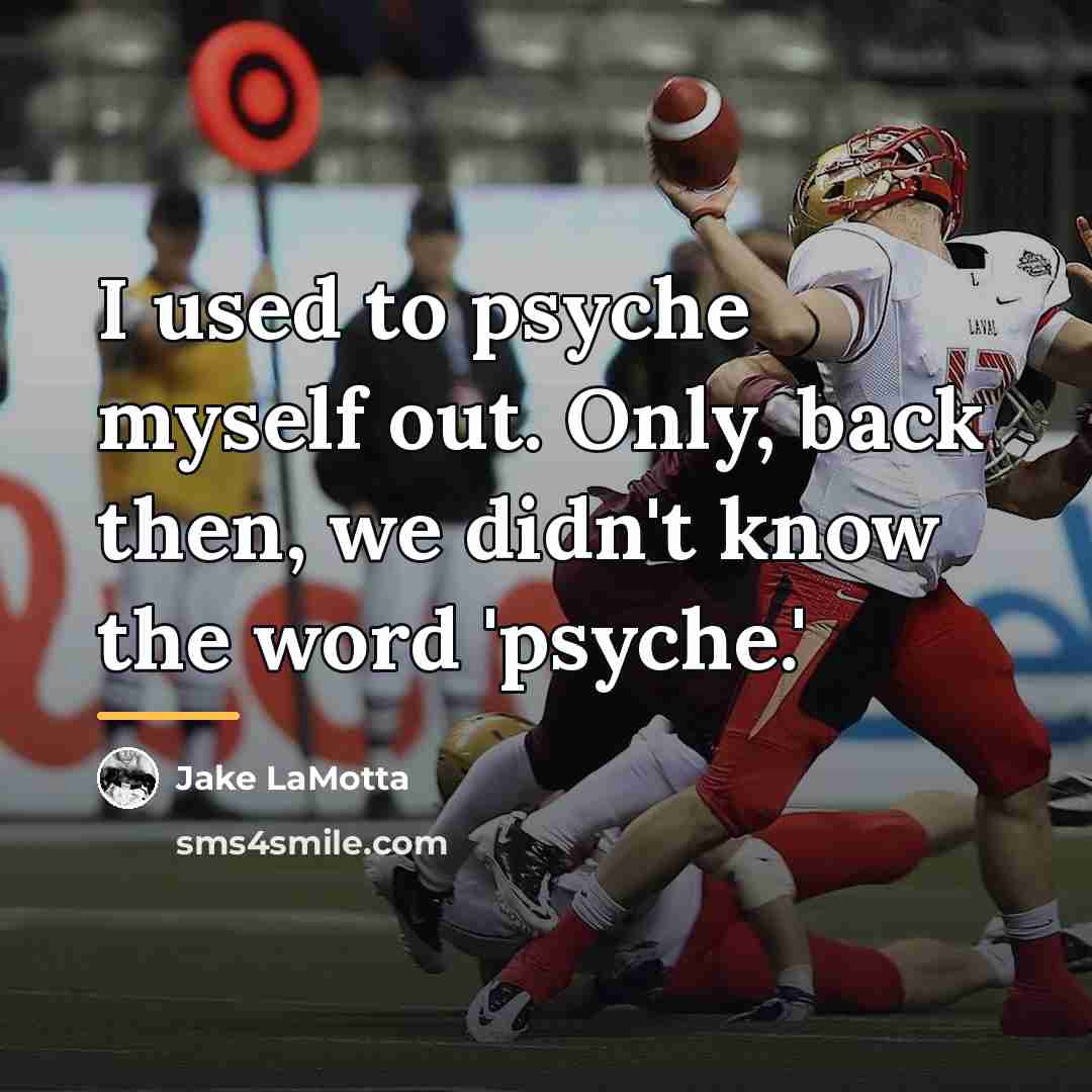 “I used to psyche myself out. Only, back then, we…” quote by Jake LaMotta