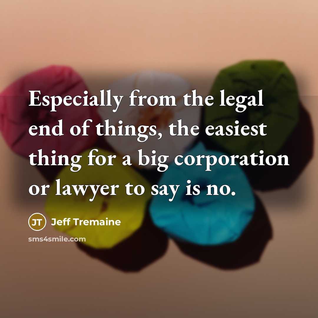 “Especially from the legal end of things, the easiest thing…” quote by Jeff Tremaine