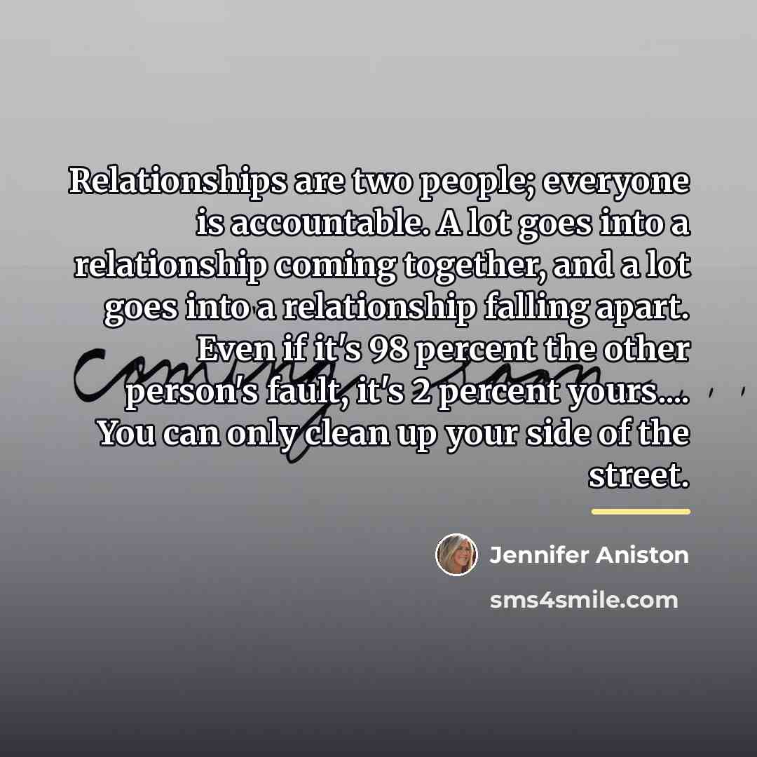 “Relationships are two people; everyone is accountable. A lot goes…” quote by Jennifer Aniston