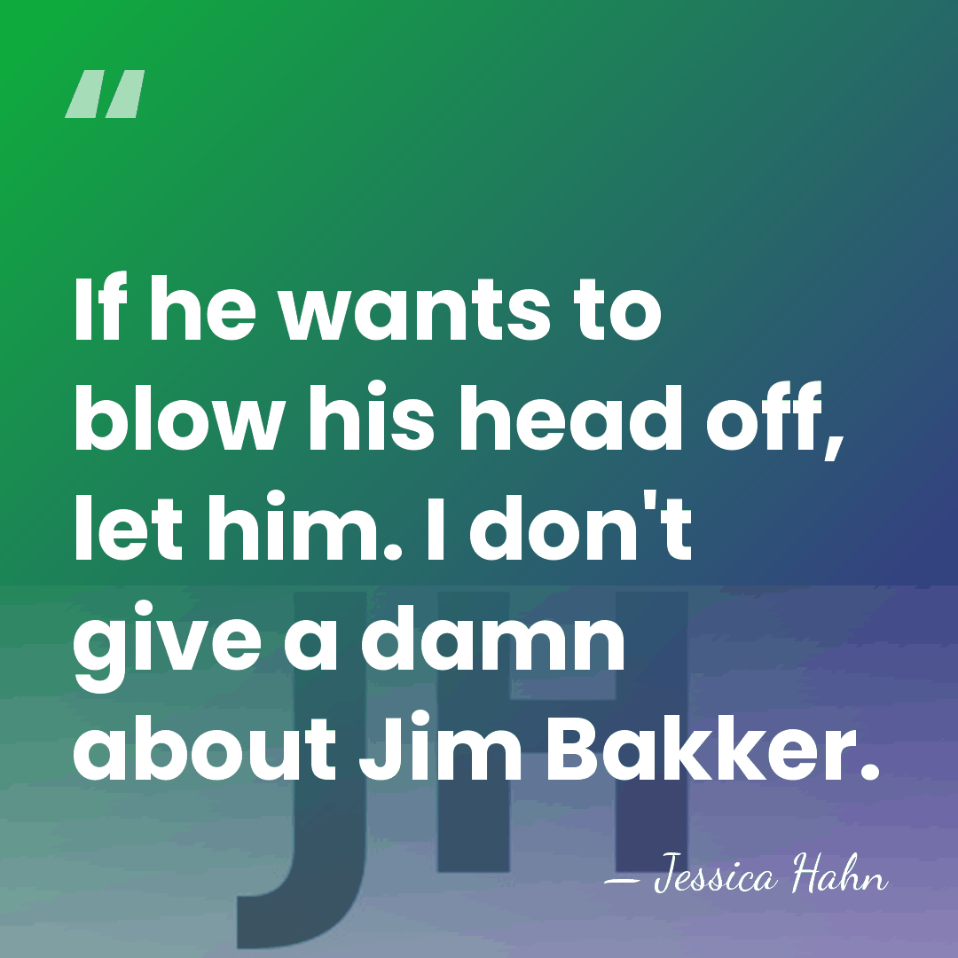 If he wants to blow his head off, let him. I don't&hellip; - Jessica Hahn