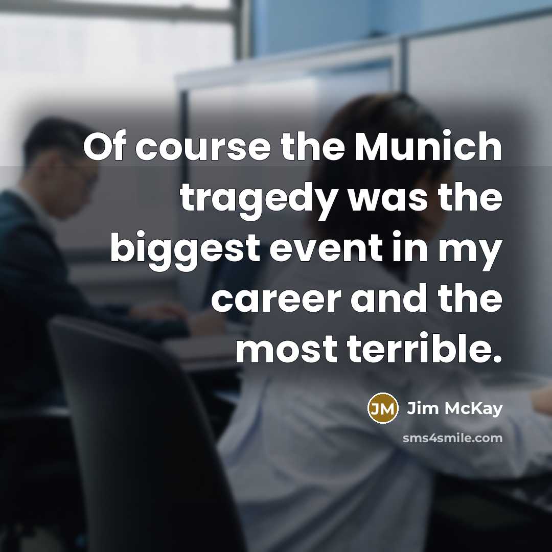 “Of course the Munich tragedy was the biggest event in…” quote by Jim McKay