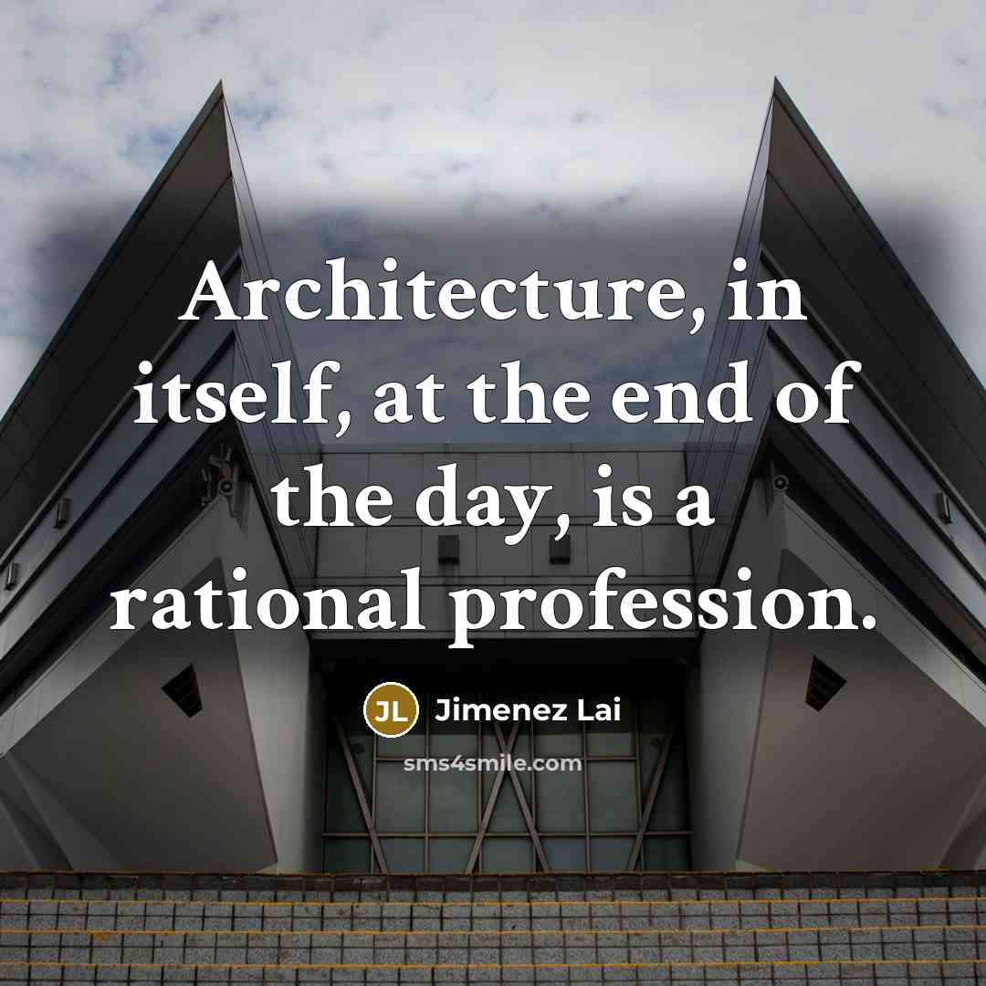 “Architecture, in itself, at the end of the day, is…” quote by Jimenez Lai