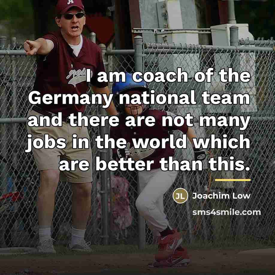 “I am coach of the Germany national team and there…” quote by Joachim Low