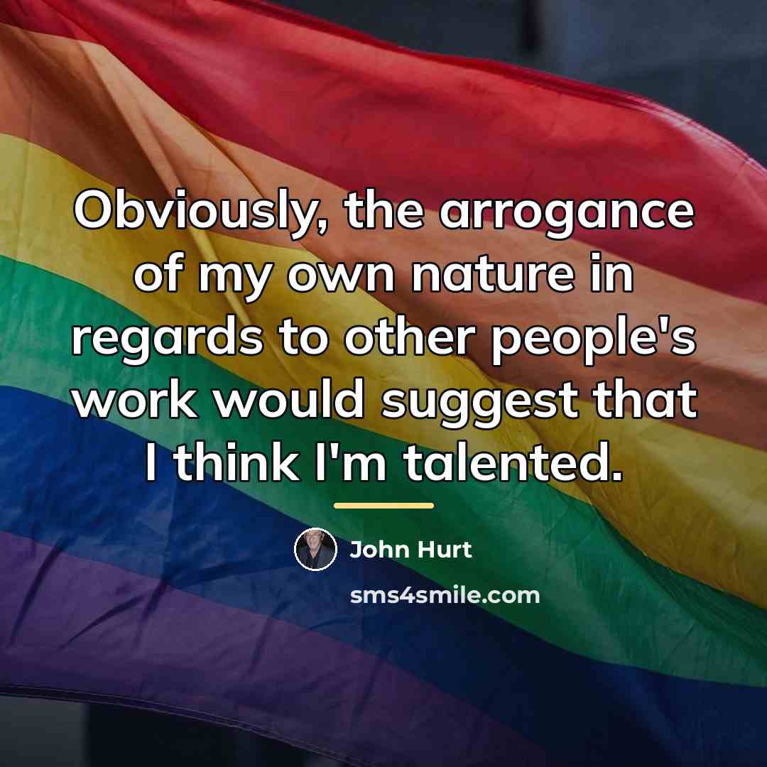 “Obviously, the arrogance of my own nature in regards to…” quote by John Hurt