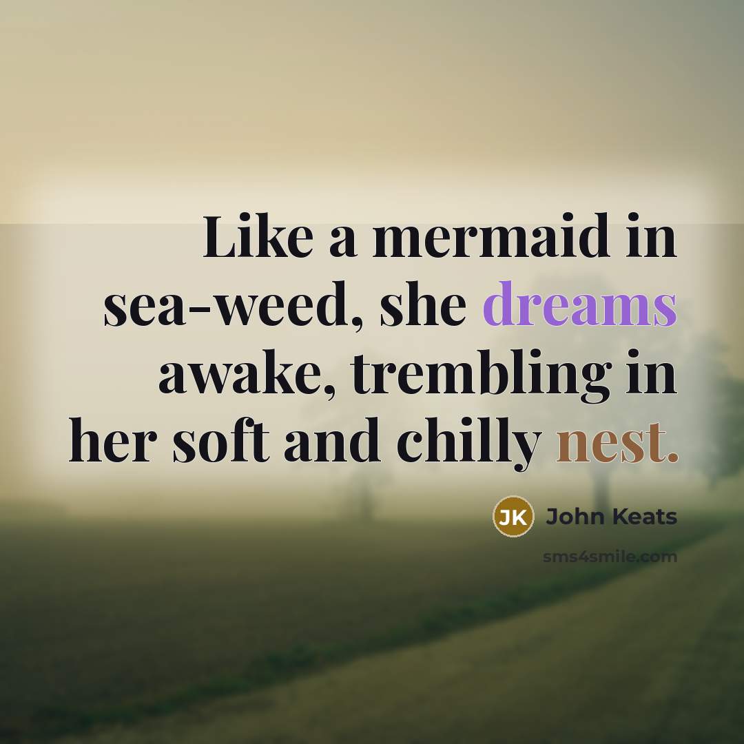 “Like a mermaid in sea-weed, she dreams awake, trembling in…” quote by John Keats
