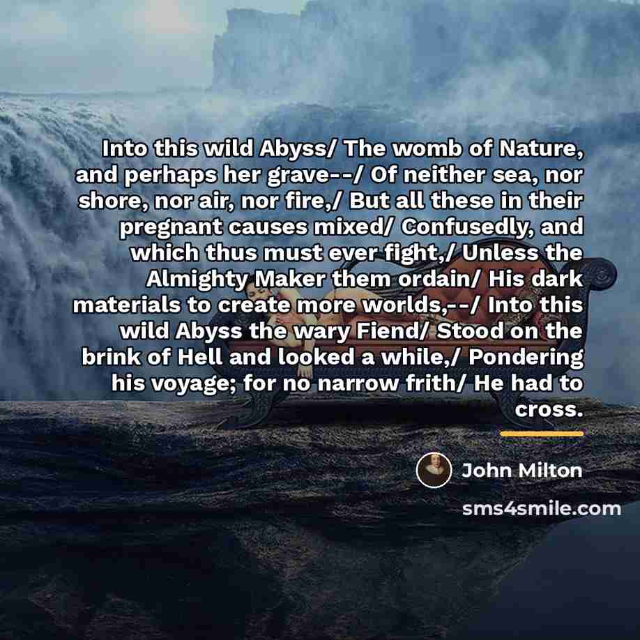 “Into this wild Abyss/ The womb of Nature, and perhaps…” quote by John Milton