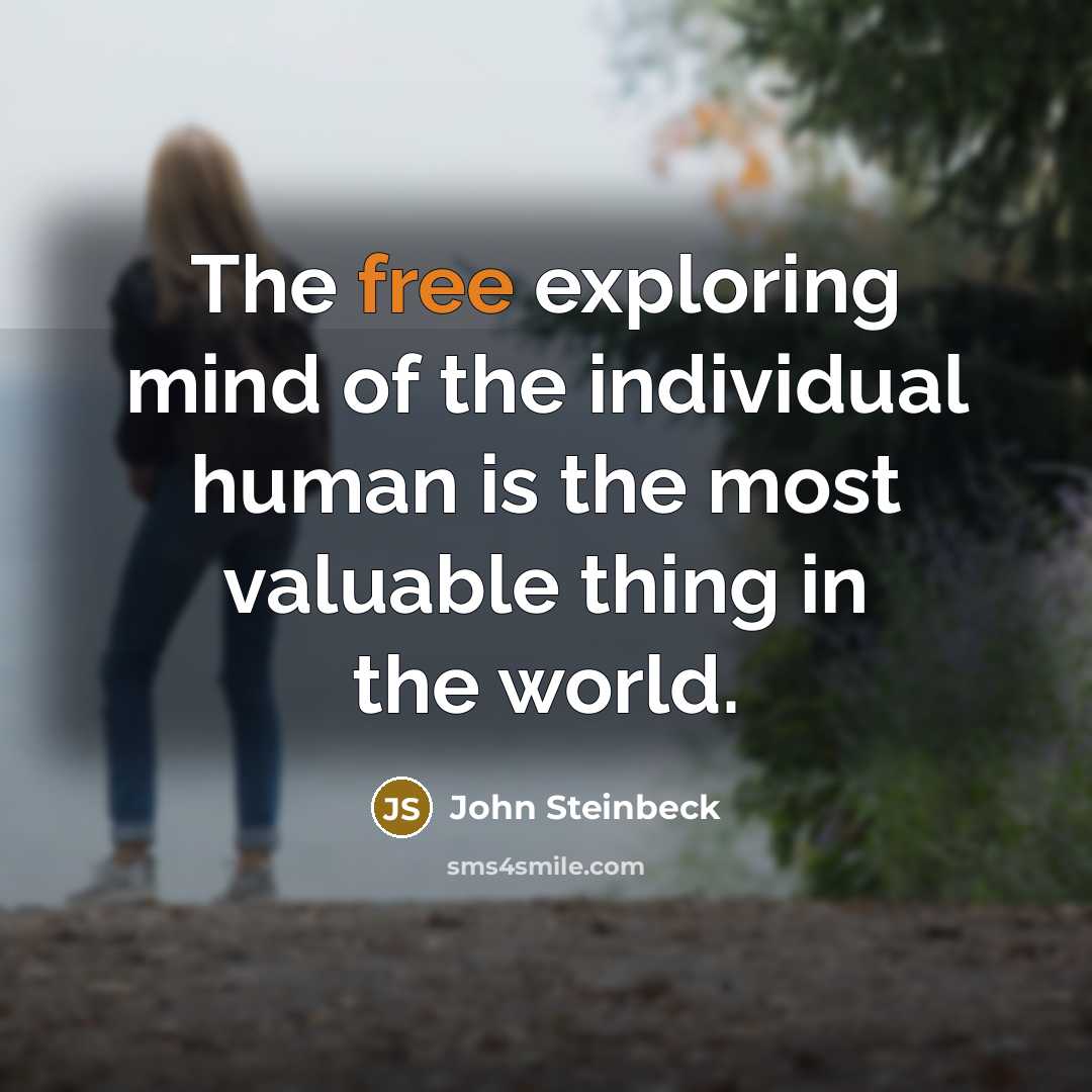 “The free exploring mind of the individual human is the…” quote by John Steinbeck