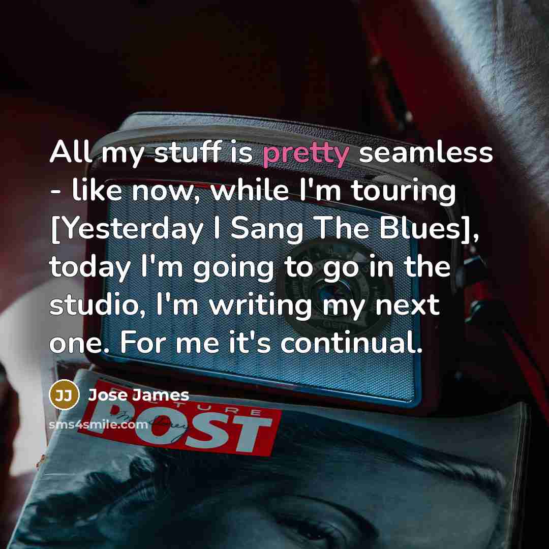 “All my stuff is pretty seamless - like now, while…” quote by Jose James