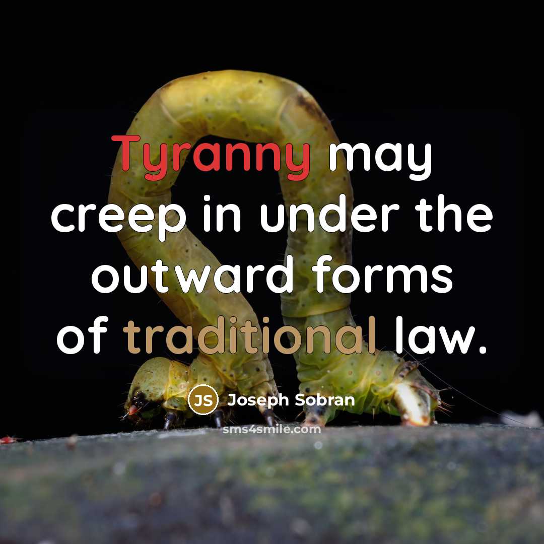 “Tyranny may creep in under the outward forms of traditional…” quote by Joseph Sobran