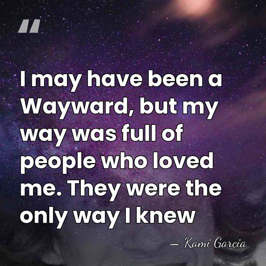 I may have been a Wayward, but my way was full of&hellip; - Kami Garcia