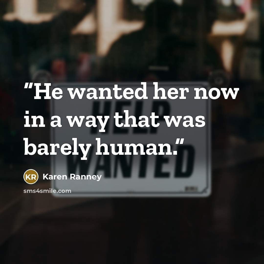 “He wanted her now in a way that was barely human.” quote by Karen Ranney