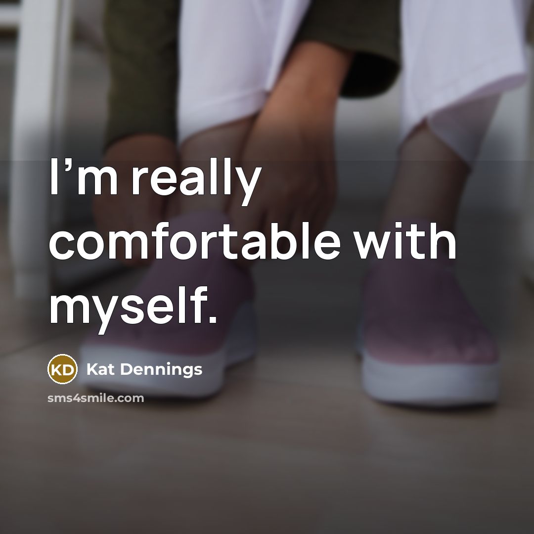 “I'm really comfortable with myself.…” quote by Kat Dennings