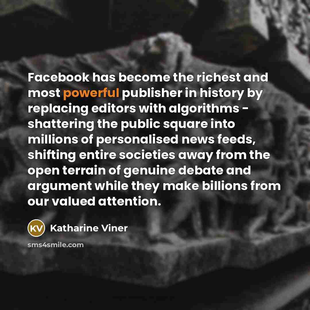 “Facebook has become the richest and most powerful publisher in…” quote by Katharine Viner