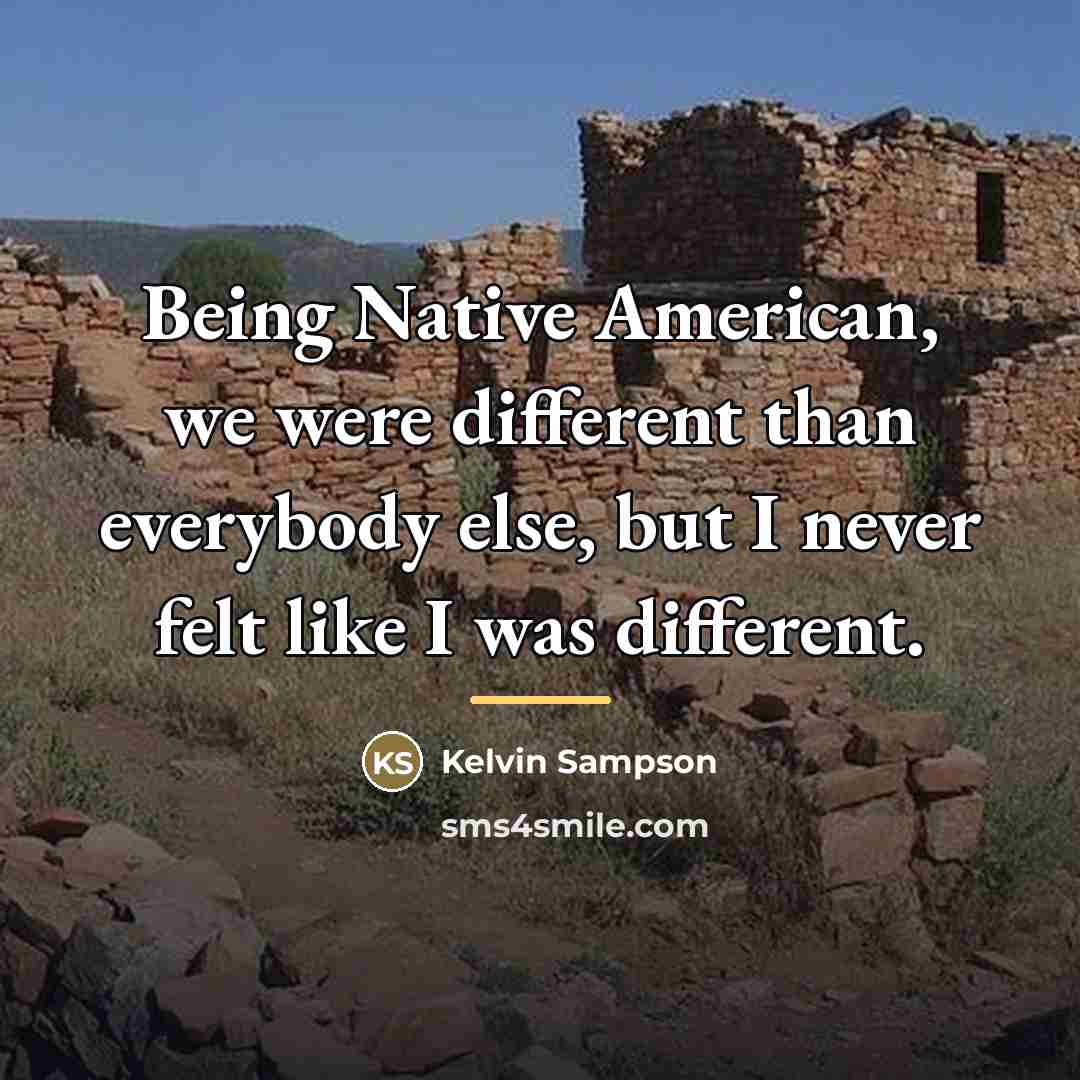 “Being Native American, we were different than everybody else, but…” quote by Kelvin Sampson