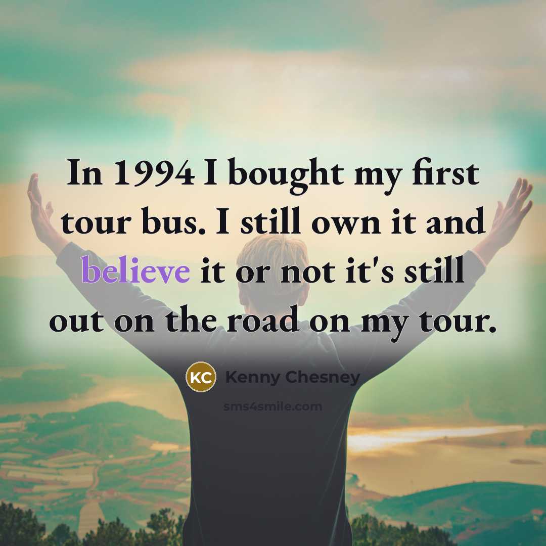 “In 1994 I bought my first tour bus. I still…” quote by Kenny Chesney