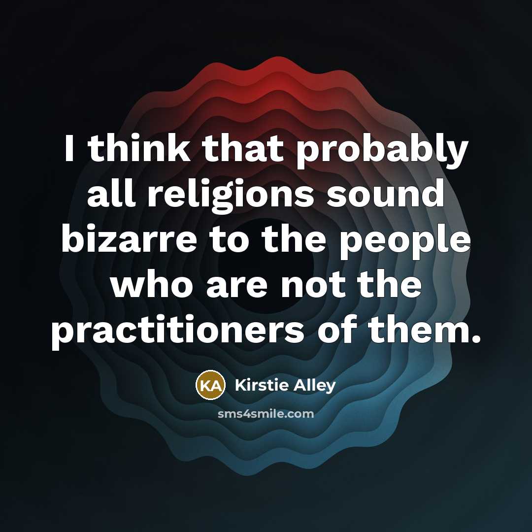 “I think that probably all religions sound bizarre to the…” quote by Kirstie Alley