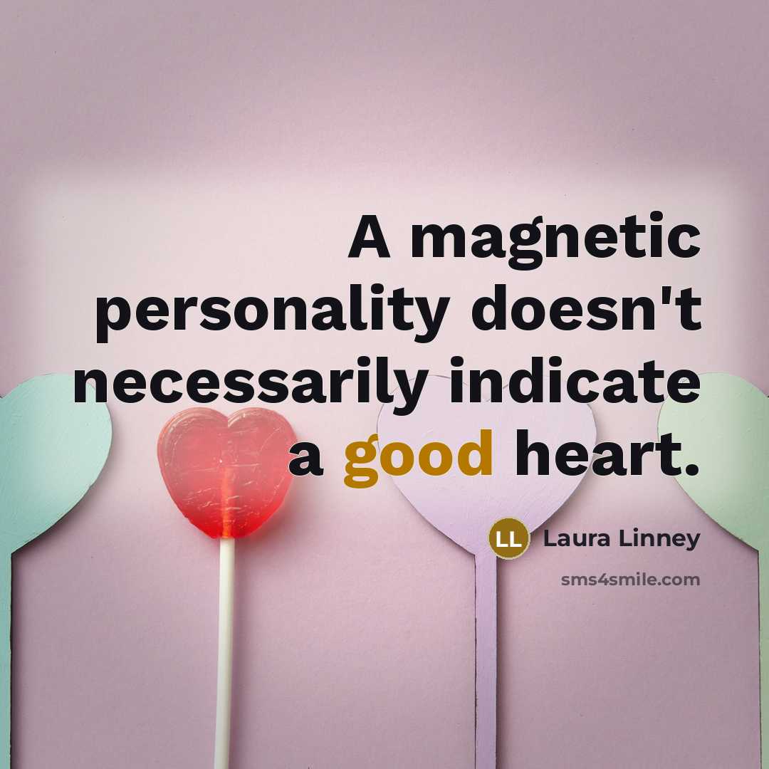 “A magnetic personality doesn't necessarily indicate a good heart.…” quote by Laura Linney