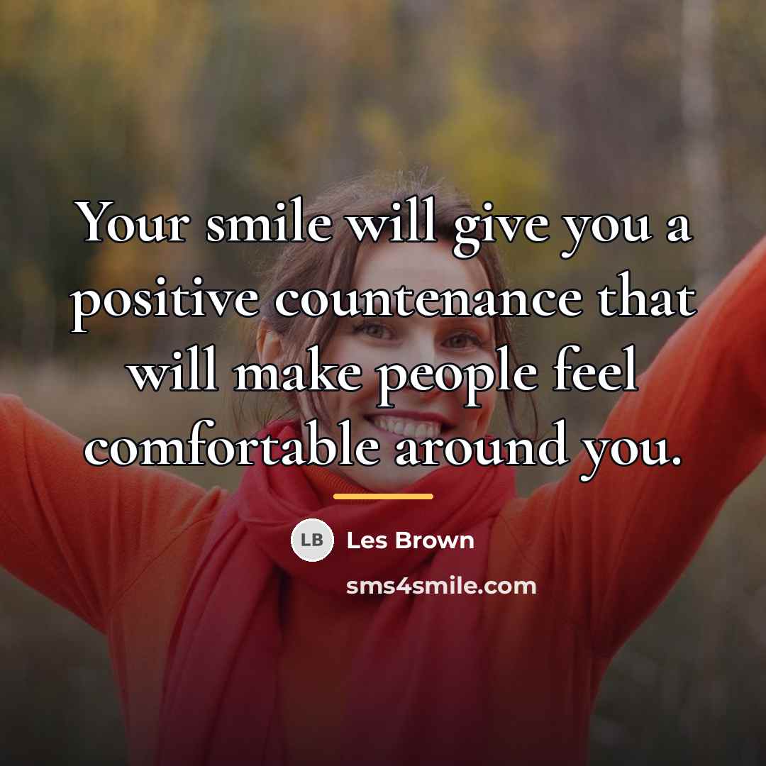 “Your smile will give you a positive countenance that will…” quote by Les Brown