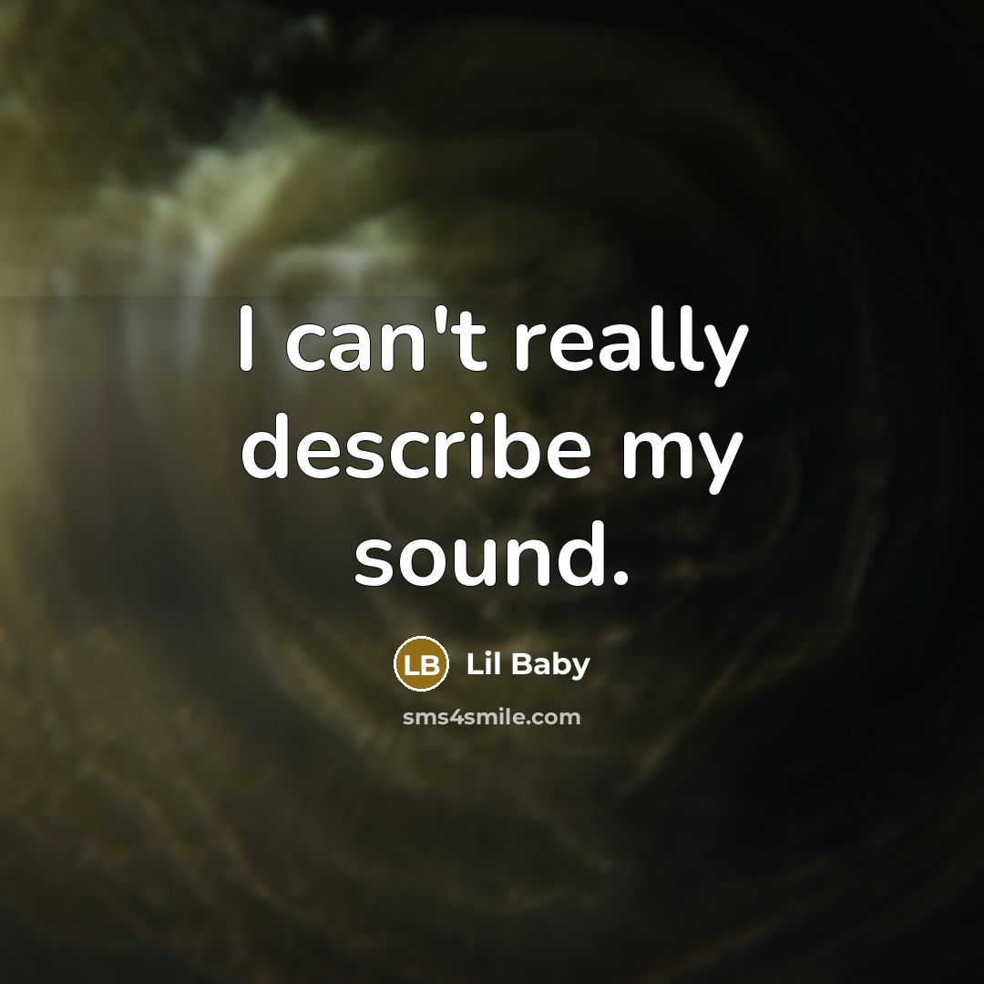 “I can't really describe my sound.…” quote by Lil Baby