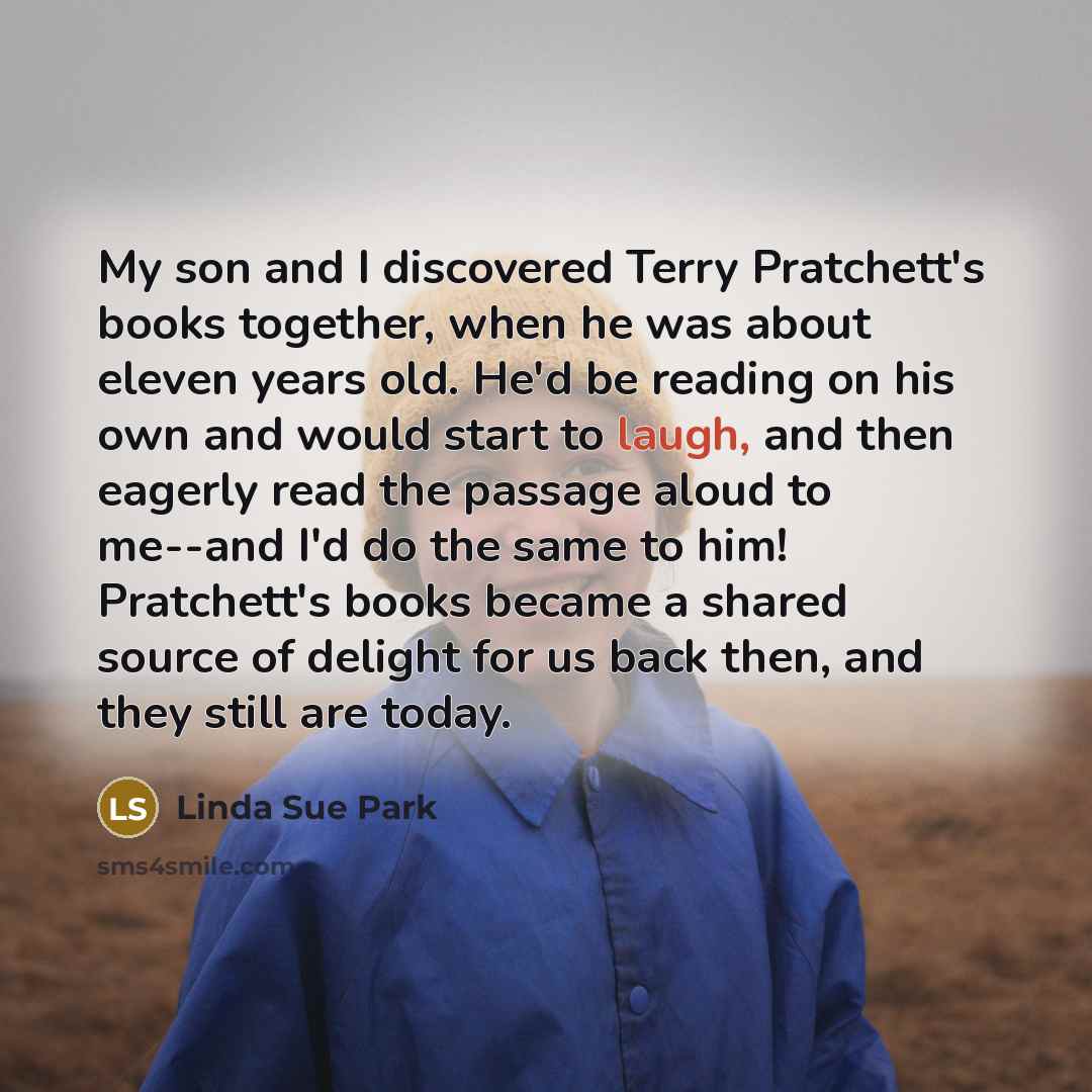 “My son and I discovered Terry Pratchett's books together, when…” quote by Linda Sue Park