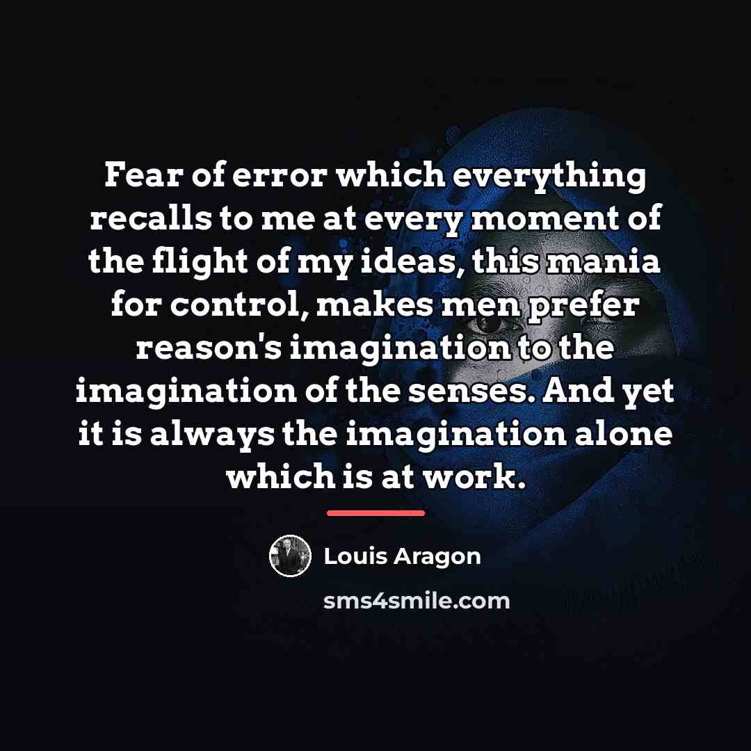 “Fear of error which everything recalls to me at every…” quote by Louis Aragon