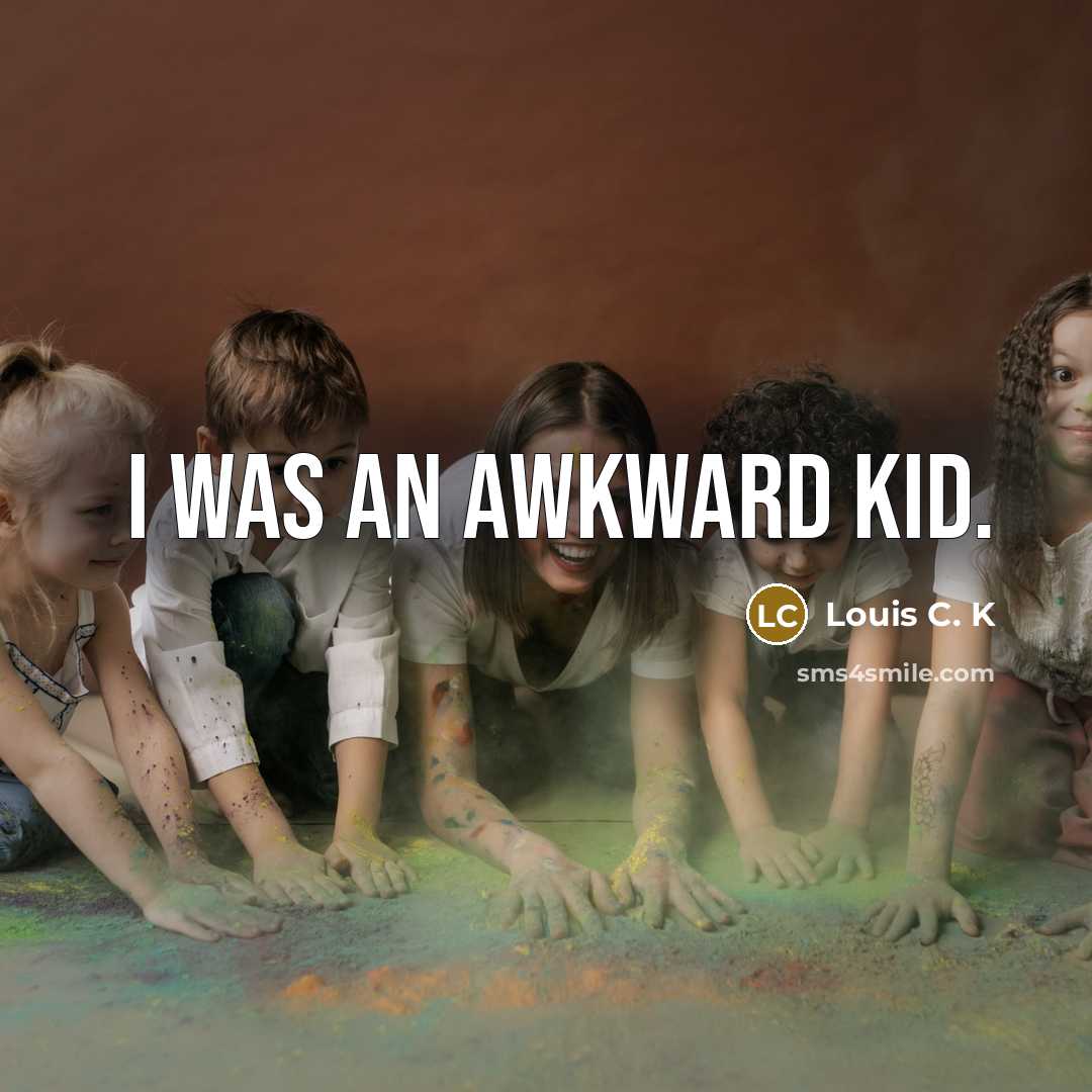 “I was an awkward kid.…” quote by Louis C. K